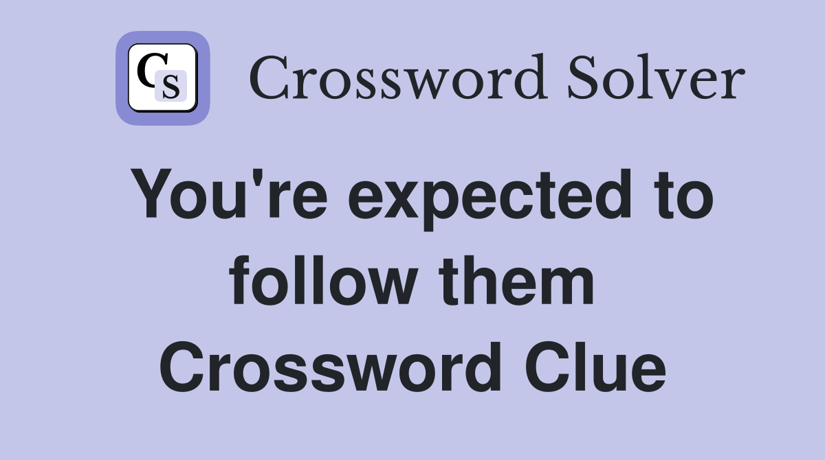 You're expected to follow them Crossword Clue Answers Crossword Solver